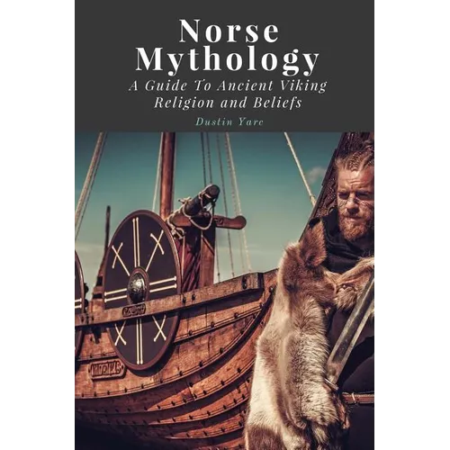 Norse Mythology: A Guide To Ancient Viking Religion and Beliefs - Paperback