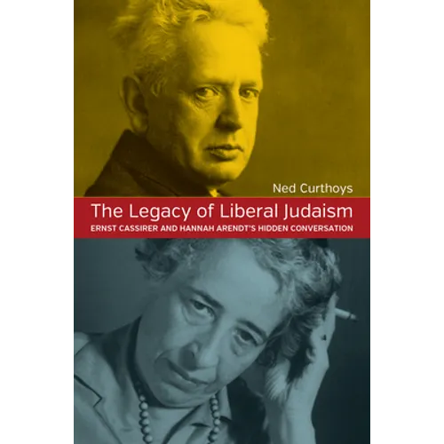 The Legacy of Liberal Judaism: Ernst Cassirer and Hannah Arendt's Hidden Conversation - Paperback