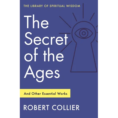 The Secret of the Ages: And Other Essential Works: (Library of Spiritual Wisdom) - Paperback