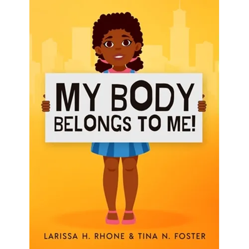 My Body Belongs To Me!: A book about body ownership, healthy boundaries and communication - Hardcover