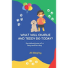 What Will Charlie & Teddy Do Today: the adventures of a boy and his dog - Paperback