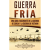 Guerra fría: Una guía fascinante de la guerra de Corea y la guerra de Vietnam - Hardcover