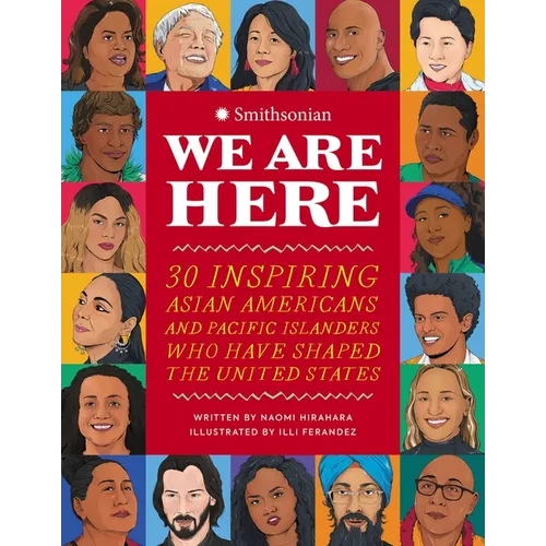 We Are Here: 30 Inspiring Asian Americans and Pacific Islanders Who Have Shaped the United States - Hardcover
