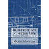 Blueprint for a Better Life: Creating a Foundation to a Better Business and Personal Life - Paperback