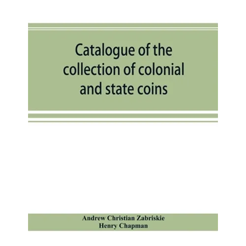 Catalogue of the collection of colonial and state coins, 1787 New York, Brasher doubloon, U. S. pioneer gold coins, extremely fine cents and half cent - Paperback