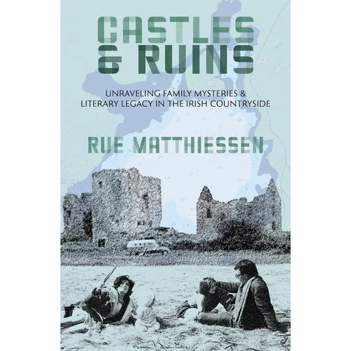 Castles & Ruins: Unraveling Family Mysteries & Literary Legacy in the Irish Countryside - Paperback