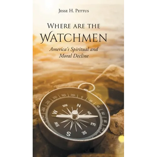 Where are the Watchmen: America's Spiritual and Moral Decline - Hardcover
