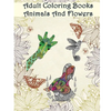 Adult Coloring Books Animals And Flowers: An Adult Coloring Book with over 140 Coloring Pages with Beautiful Flowers & Animals: Stress Relief Coloring - Paperback