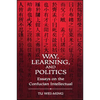 Way, Learning, and Politics: Essays on the Confucian Intellectual - Paperback