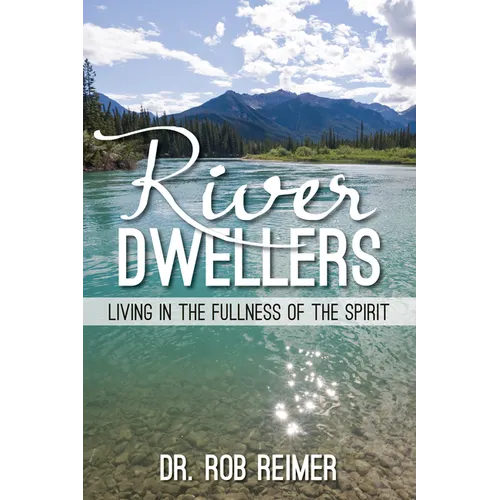 River Dwellers: Living in the Fullness of the Spirit - Paperback