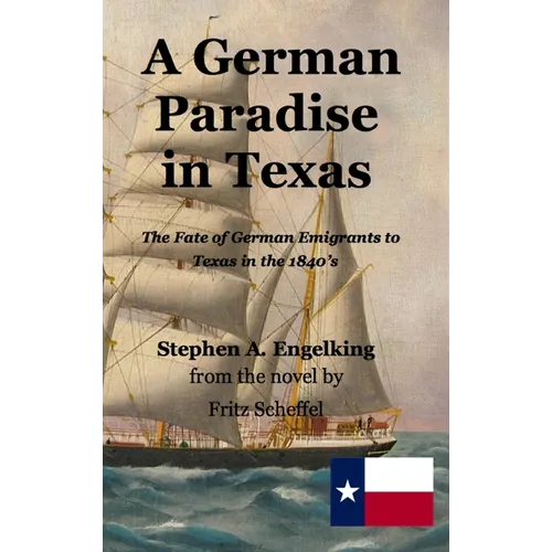 A German Paradise in Texas: The Fate of German Emigrants to Texas in the 1840's - Hardcover