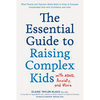 The Essential Guide to Raising Complex Kids with Adhd, Anxiety, and More: What Parents and Teachers Really Need to Know to Empower Complicated Kids wi - Paperback