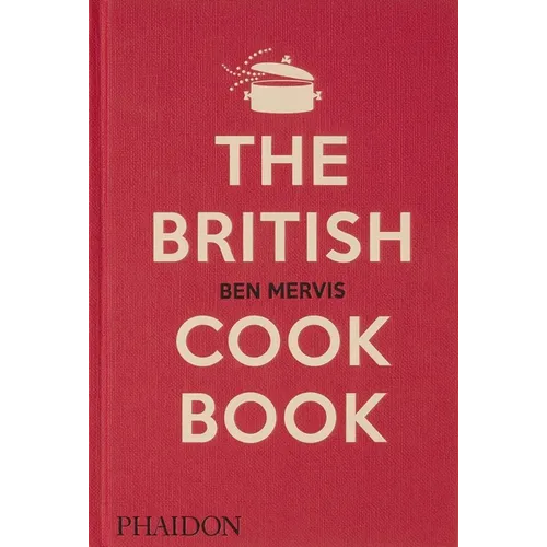 The British Cookbook: Authentic Home Cooking Recipes from England, Wales, Scotland, and Northern Ireland - Hardcover