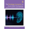 The Routledge Companion to Aural Skills Pedagogy: Before, In, and Beyond Higher Education - Paperback