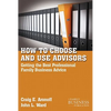 How to Choose and Use Advisors: Getting the Best Professional Family Business Advice - Paperback