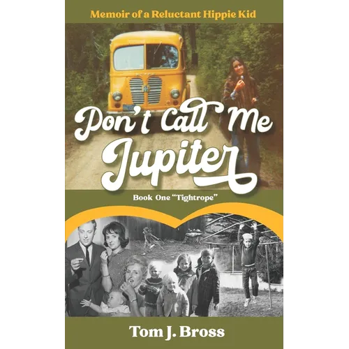 Don't Call Me Jupiter - Book One "Tightrope": Memoir of a Reluctant Hippie Kid - Paperback