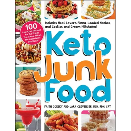 Keto Junk Food: 100 Low-Carb Recipes for the Foods You Crave--Minus the Ingredients You Don't! - Paperback