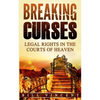 Breaking Curses: Legal Rights in the Courts of Heaven - Paperback