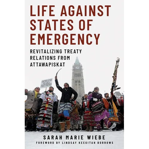 Life Against States of Emergency: Revitalizing Treaty Relations from Attawapiskat - Hardcover