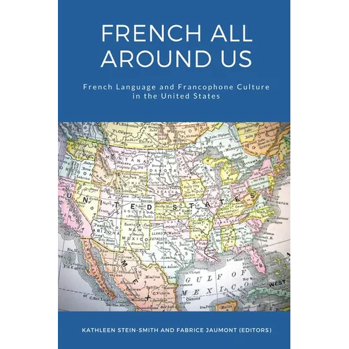 French All Around Us: French Language and Francophone Culture in the United States - Paperback