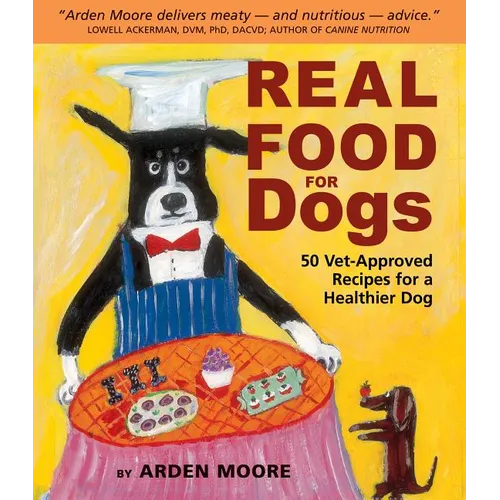 Real Food for Dogs: 50 Vet-Approved Recipes for a Healthier Dog - Paperback