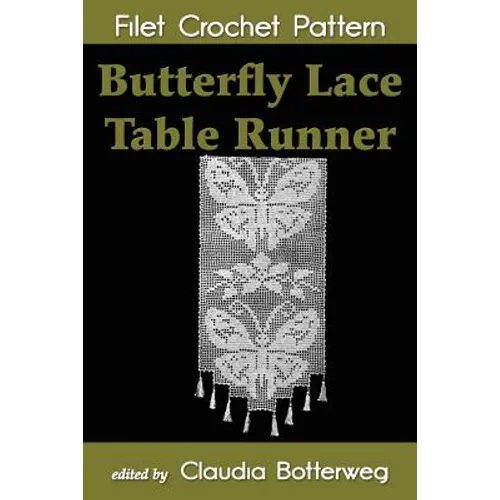 Butterfly Lace Table Runner Filet Crochet Pattern: Complete Instructions and Chart - Paperback