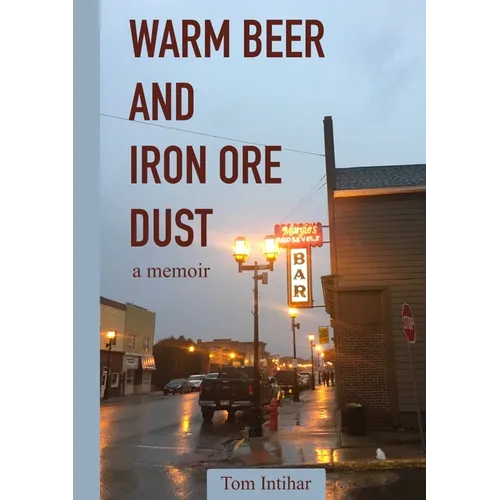 Warm Beer and Iron Ore Dust: A Memoir - Paperback