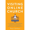 Visiting Online Church: A Journey Exploring Effective Digital Christian Community - Paperback