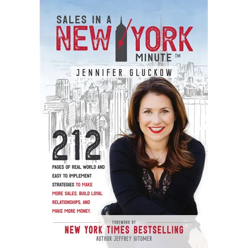 Sales in a New York Minute: 212 Pages of Real World and Easy to Implement Strategies to Make More Sales, Build Loyal Relationships, and Make More Mone - Hardcover