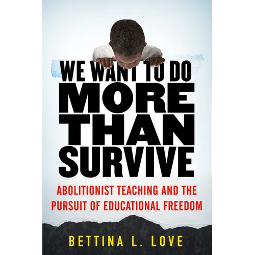 We Want to Do More Than Survive: Abolitionist Teaching and the Pursuit of Educational Freedom - Hardcover