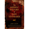 The Hidden History of East Tennessee - Paperback