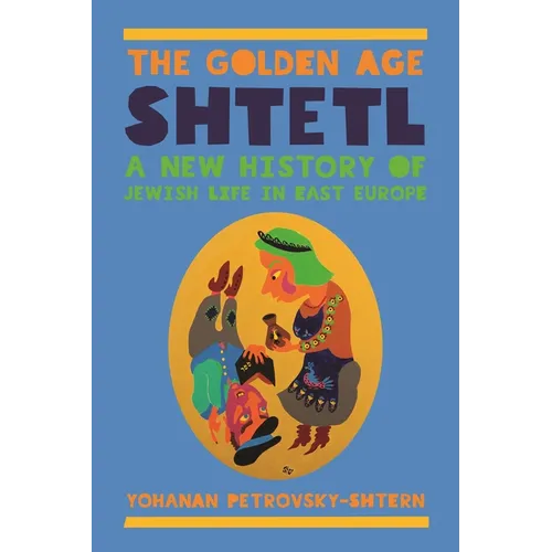 The Golden Age Shtetl: A New History of Jewish Life in East Europe - Paperback