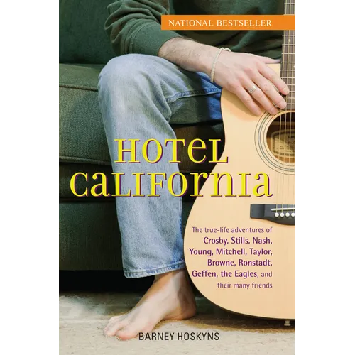 Hotel California: The True-Life Adventures of Crosby, Stills, Nash, Young, Mitchell, Taylor, Browne, Ronstadt, Geffen, the Eagles, and Their Many Frie - Hardcover
