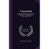 Young Ireland: A Fragment Of Irish History, 1840-1845. Final Revision. Illustrated By Sir Charles Gavan Duffy - Hardcover