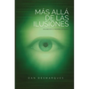 Beyond Illusions / Más Allá de las Ilusiones: Discovering Your True Nature / Descubriendo Tu Verdadera Naturaleza - Paperback