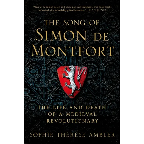 The Song of Simon de Montfort: The Life and Death of a Medieval Revolutionary - Hardcover
