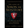 The Song of Simon de Montfort: The Life and Death of a Medieval Revolutionary - Hardcover