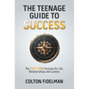 The Teenage Guide to Success: The TICK TOCK Formula for Life, Relationships and Careers - Paperback