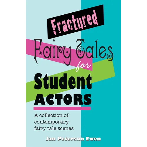 Fractured Fairy Tales for Student Actors: A Collection of Contemporary Fairy Tale Scenes - Paperback