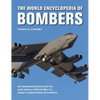 The World Encyclopedia of Bombers: An Illustrated History from the Early Planes of World War 1 to the Sophisticated Jet Bombers of the Modern Age - Hardcover