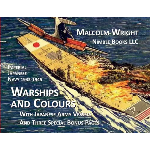 Imperial Japanese Navy 1932-1945 Warships and Colours: With Japanese Army Vessels and Three Special Bonus Pages - Paperback