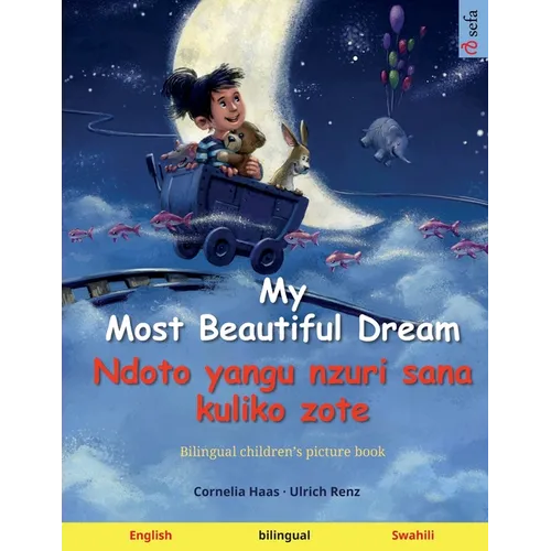My Most Beautiful Dream - Ndoto yangu nzuri sana kuliko zote (English - Swahili): Bilingual children's picture book - Paperback