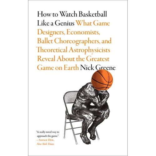 How to Watch Basketball Like a Genius: What Game Designers, Economists, Ballet Choreographers, and Theoretical Astrophysicists Reveal about the Greate - Paperback