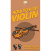 How To Play Violin - Hardcover