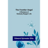 The Frontier Angel: A Romance of Kentucky Rangers' Life - Paperback