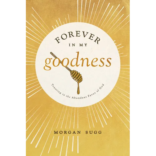Forever in My Goodness: Trusting in the Abundant Favor of God - Paperback
