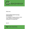 Exploring Mobile Health Technology for Development: An Investigation of Design and Action to foster Utility, Scalability, and Sustainability of Interv - Paperback