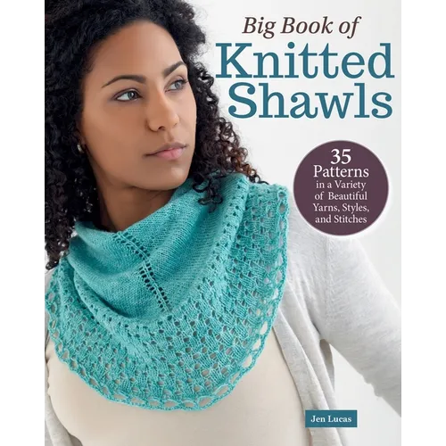 Big Book of Knitted Shawls: 35 Patterns in a Variety of Beautiful Yarns, Styles, and Stitches - Paperback