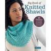 Big Book of Knitted Shawls: 35 Patterns in a Variety of Beautiful Yarns, Styles, and Stitches - Paperback