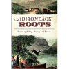 Adirondack Roots: Stories of Hiking, History and Women - Paperback